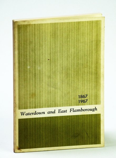 Waterdown and East Flamborugh 1867 - 1967 (Ontario Local History)