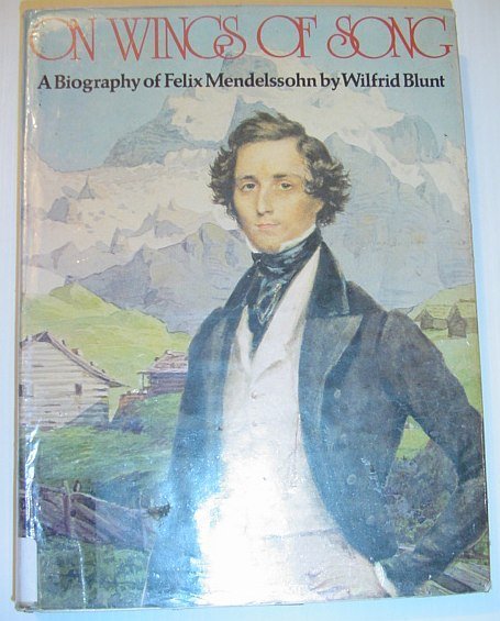 On Wings of Song: A Biography of Felix Mendelssohn