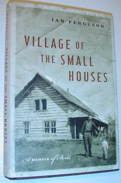 Village of the Small Houses: A Memoir Of Sorts