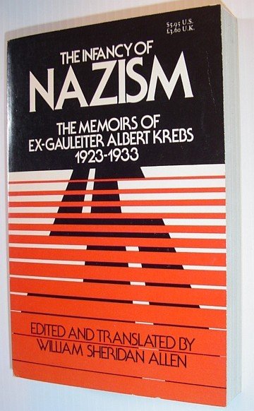 The Infancy of Nazism: The Memoirs of Ex-Gauleiter Albert Krebs, …
