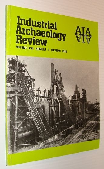 Industrial Archaeology Review, Volume XVII, Number 1, Autumn 1994