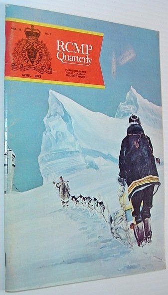 The RCMP (Royal Canadian Mounted Police) Quarterly - April 1973 …