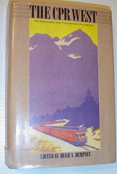 The CPR West: The Iron Road and the Making of …