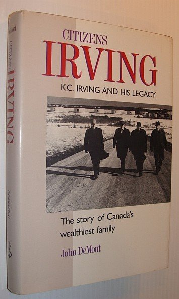 Citizens Irving: K.C. Irving and His Legacy - The Story …