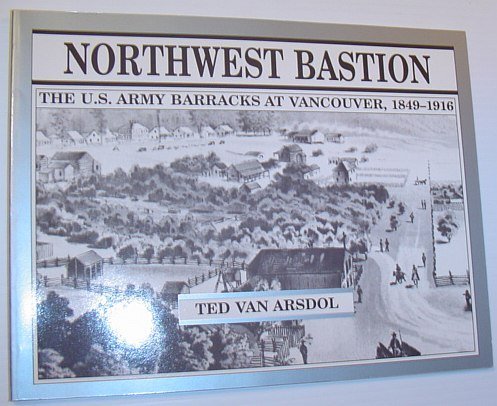 Northwest Bastion - The U.S. Army Barracks at Vancouver, 1849-1916