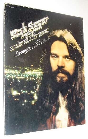 Stranger in Town: Bob Seger and the Silver Bullet Band …