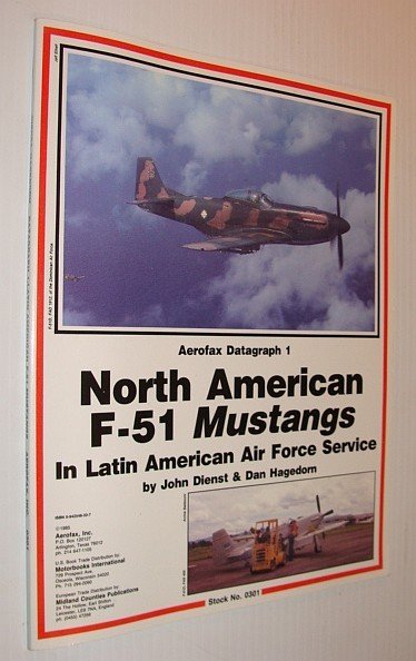 Aerofax Datagraph One : North American P-51 Mustangs in Latin …