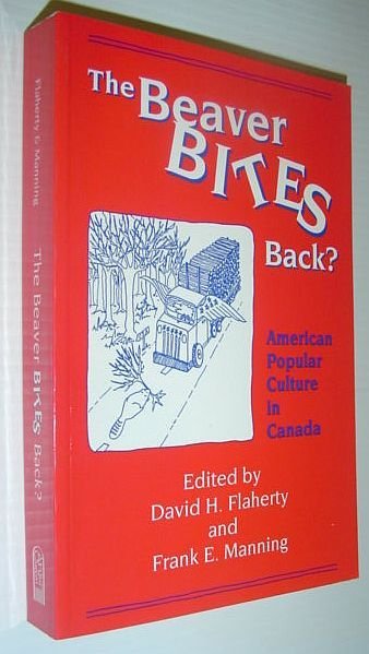 The Beaver Bites Back? : American Popular Culture in Canada