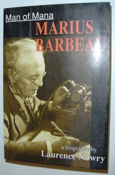 Man of Mana : Marius Barbeau, a Biography