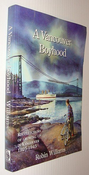A Vancouver Boyhood: Recollections of Growing up in Vancouver 1925-1945