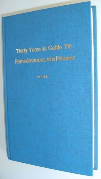 Thirty Years in Cable TV: Reminiscences of a Pioneer