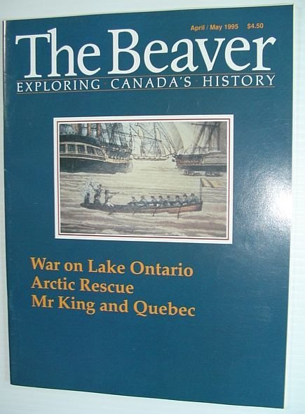 The Beaver - Canada's History Magazine - April/May 1995: War …