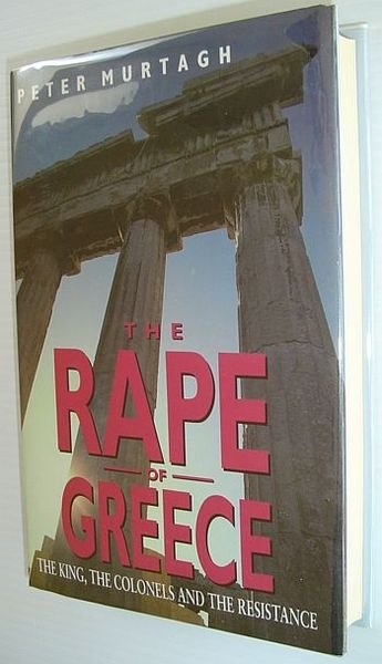 The Rape of Greece: The King, The Colonels and the …