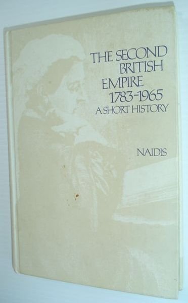 The Second British Empire: 1783-1965 A Short History