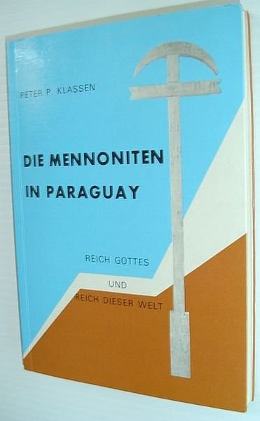 Die Mennoniten in Paraguay: Reich Gottes Und Reich Dieser Welt