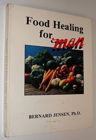 Food Healing for Man: Volume I (One), "Man" Series
