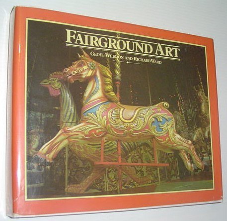 Fairground Art : The Art Forms of Travelling Fairs, Carousels, …