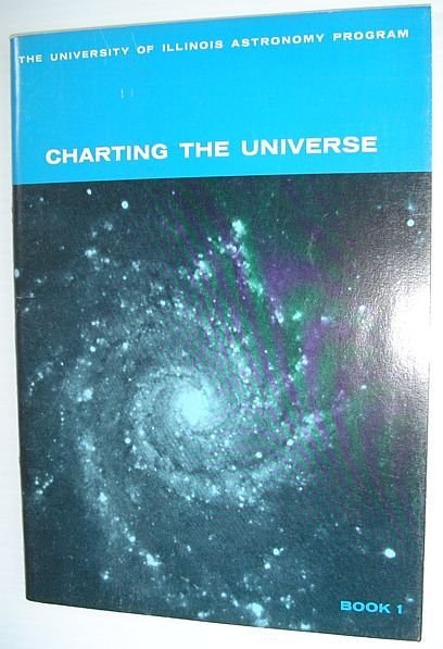 Charting the Universe - Book 1: The U. Of Illinois …