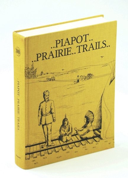 Piapot Prairie Trails: History of Piapot, Saskatchewan and District
