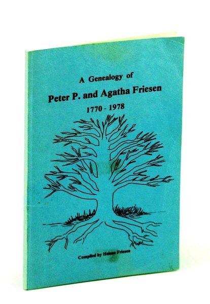 A Genealogy of Peter P. And Agatha Friesen 1770-1978
