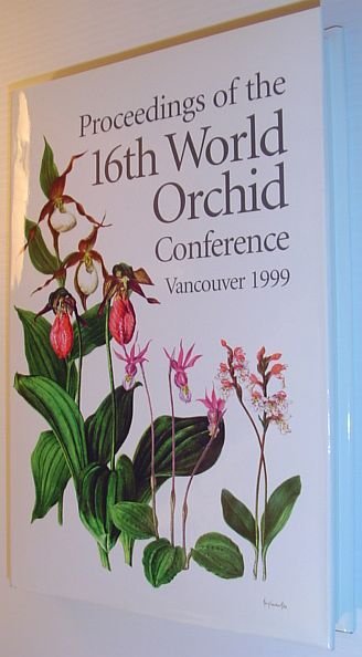 Proceedings of the 16th World Orchid Conference, Vancouver, Canada, April 1999