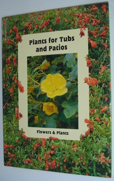 Plants for Tubs and Patios: Flowers and Plants