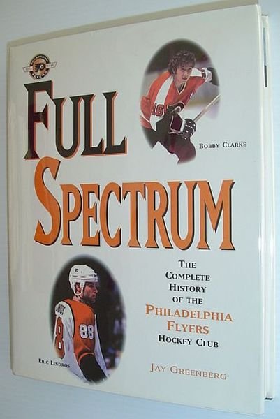 Full Spectrum : The Complete History of the Philadelphia Flyers …