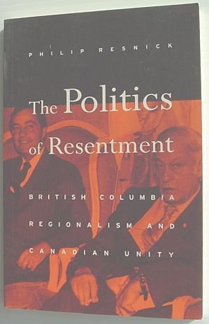 The Politics of Resentment : British Columbia Regionalism and Canadian …