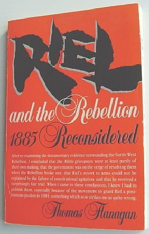 Riel and the Rebellion - 1885 Reconsidered