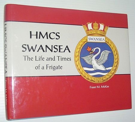 HMCS Swansea : The Life and Times of a Frigate