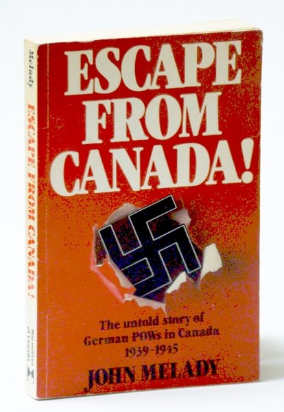 Escape from Canada!: The Untold Story of German POWs in …