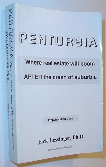 Penturbia : Where Real Estate Will Boom After the Crash of Suburbia