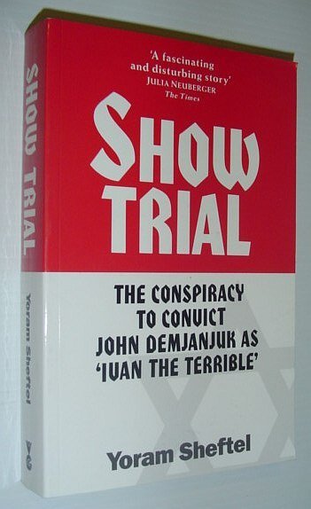 Show Trial : The Conspiracy to Convict John Demjanjuk as …