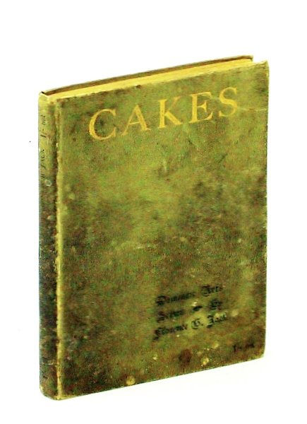 Cakes One Hundred [100] Tested Recipes - Domestic Arts Series