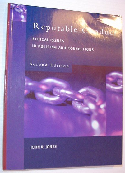 Reputable Conduct: Ethical Issues in Policing and Corrections *Second Edtion*