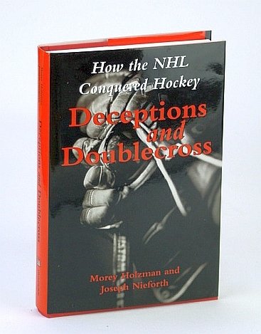 Deceptions and Doublecross: How the NHL (National Hockey League) Conquered …