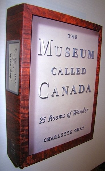 The Museum Called Canada : 25 Rooms of Wonder