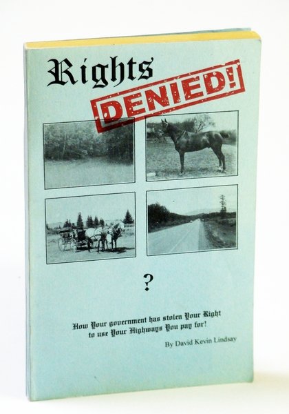 Rights Denied! - How Your Government Has Stolen Your Right …