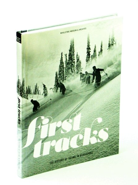 First [1st] Tracks: The History of Skiing in Revelstoke [ …