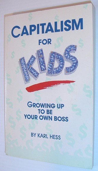 Capitalism for Kids: Growing up to Be Your Own Boss
