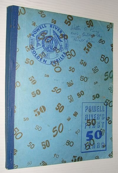 Powell River's First Fifty (50) Years - Golden Jubilee