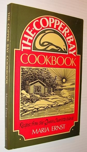 The Copper Bay Cookbook: Recipes from the Queen Charlotte Islands