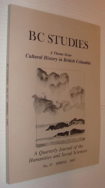 BC Studies - Cultural History in British Columbia, No. 97, …