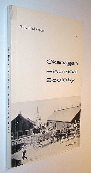 Okanagan Historical Society, 33rd (Thirty-Third) Report, November 1, 1969 - …