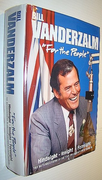 Bill Vanderzalm (Vander Zalm) "For the People": Hindsight - Insight …