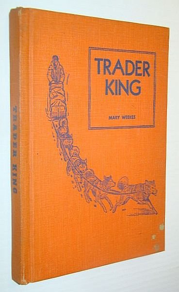 Trader King, as Told to Mary Weekes; The Thrilling Story …