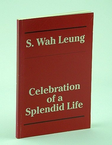 S. Wahy Leung: Celebration of a Splendid Life