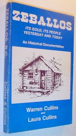 Zeballos, Its Gold, Its People, Yesterday and Today: An Historical …