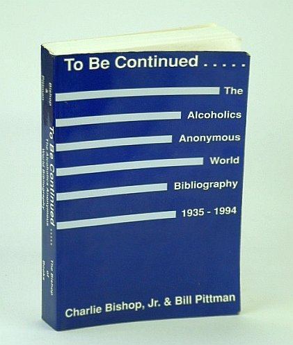 To Be Continued .: The Alcoholics Anonymous (A.A.) World Bibliography, …