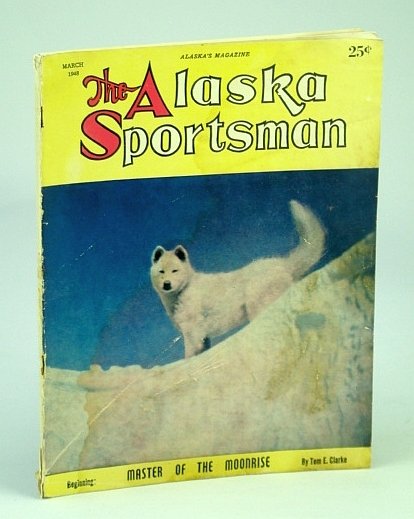 The Alaska Sportsman Magazine, March (Mar.), 1948 - The Whistle …